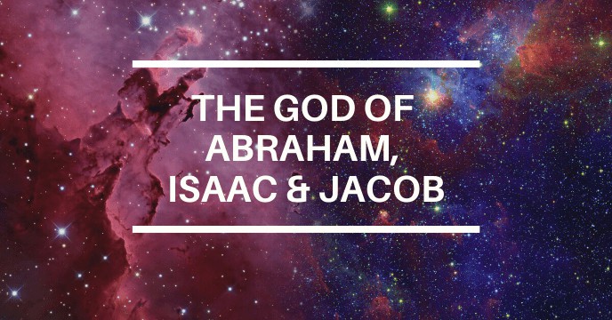 THE GOD OF ABRAHAM ISAAC JACOB